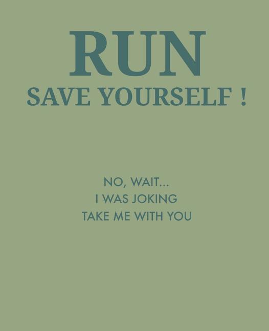 Run Save Yourself: No Wait... I Was Joking Take Me with You