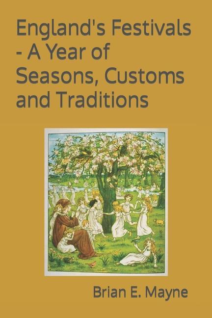 England‘s Festivals - A Year of Seasons Customs and Traditions