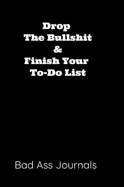 Drop the Bullshit & Finish Your To-Do List