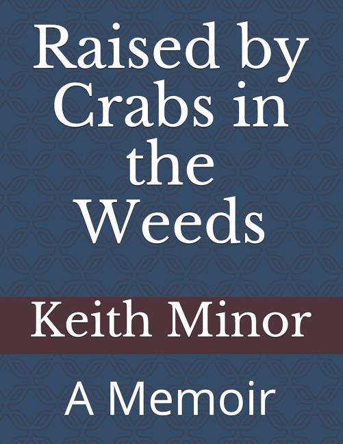 Raised by Crabs in the Weeds: A Memoir