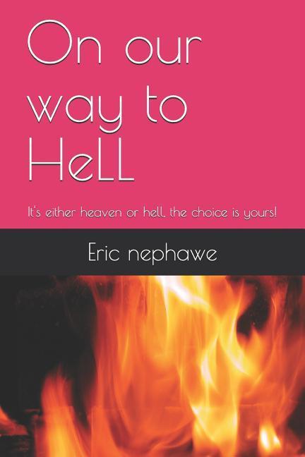 On our way to HeLL: It‘s either heaven or hell the choice is yours!