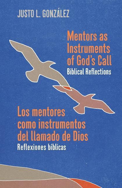Mentors as Instruments of God‘s Call / Los mentores como instrumentos del llamado de Dios: Biblical Reflections / Reflexiones bíblicas