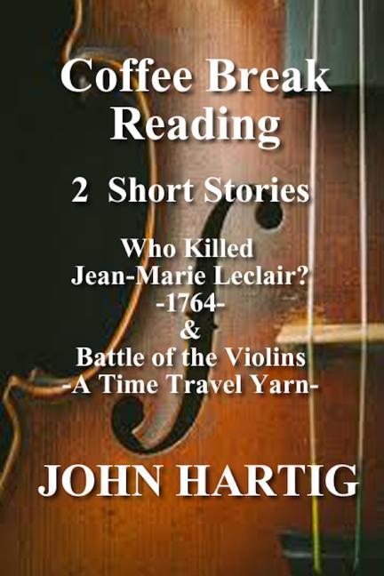 Coffee Break Reading: Who Killed Jean-Marie Leclair? and Battle of the Violins - A Time Travel Story