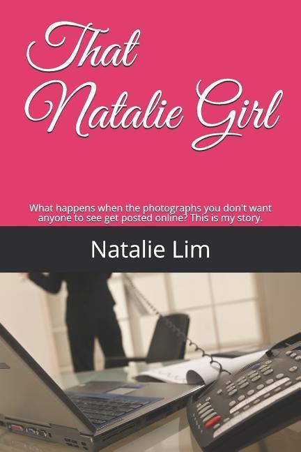 That Natalie Girl: What Happens When the Photographs You Don‘t Want Anyone to See Get Posted Online? This Is My Story.