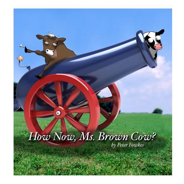 How Now Ms. Brown Cow?: A Beyond the Blue Barn Book