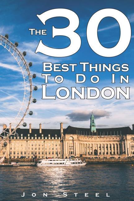 The 30 Best Things to Do in London: An Experienced Traveler‘s Guide to the Best Tourist Attractions and Hotspots Within London