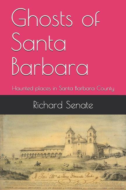 Ghosts of Santa Barbara: Haunted Places in Santa Barbara County