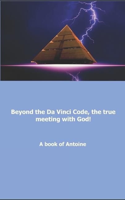 Beyond the Da Vinci Code the true meeting with God!