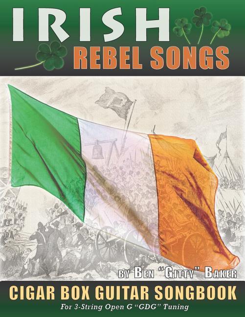 Irish Rebel Songs Cigar Box Guitar Songbook: 35 Classic Patriotic Songs from Ireland and Scotland - Tablature Lyrics and Chords for 3-string GDG Tu