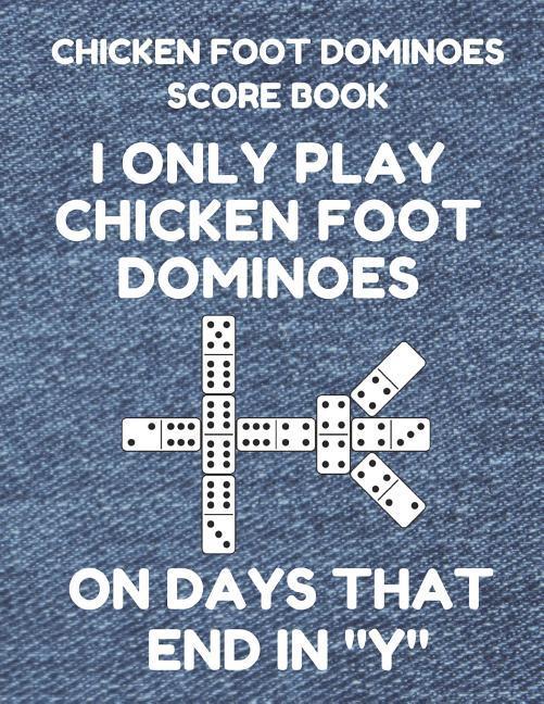 Chicken Foot Dominoes Score Book: Score Pad of 100 Score Sheet Pages for Chicken Foot Dominoes Games 8.5 by 11 Inches Funny Days Denim Cover