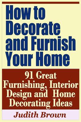 How to Decorate and Furnish Your Home - 91 Great Furnishing Interior  and Home Decorating Ideas