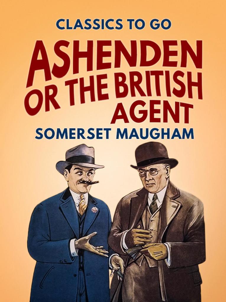 Ashenden Or the British Agent