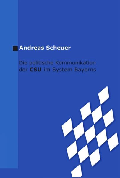 Die politische Kommunikation der CSU im System Bayerns - Andreas Scheuer