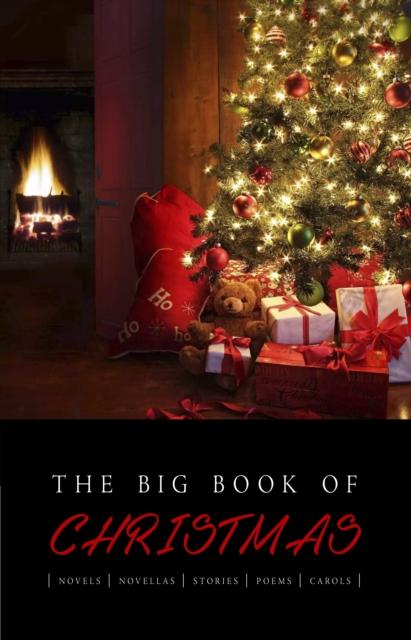 Big Book of Christmas: 140+ authors and 400+ novels novellas stories poems & carols (Kathartika(TM) Classics)