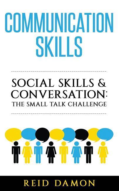 Communication Skills: Social Skills & Conversation: The Small Talk Challenge