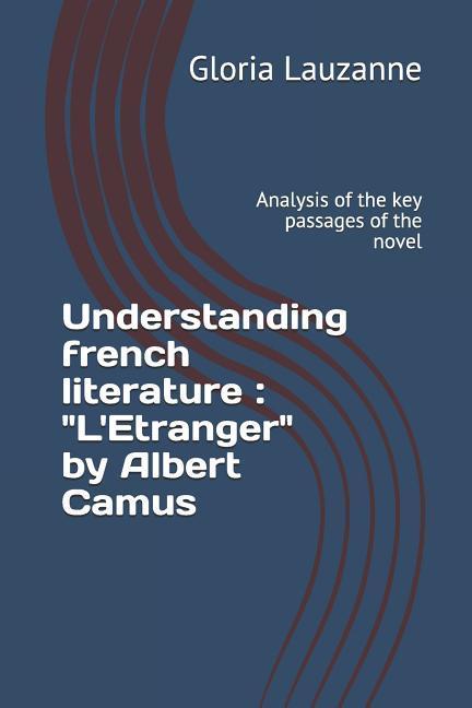 Understanding french literature: L‘Etranger by Albert Camus: Analysis of the key passages of the novel