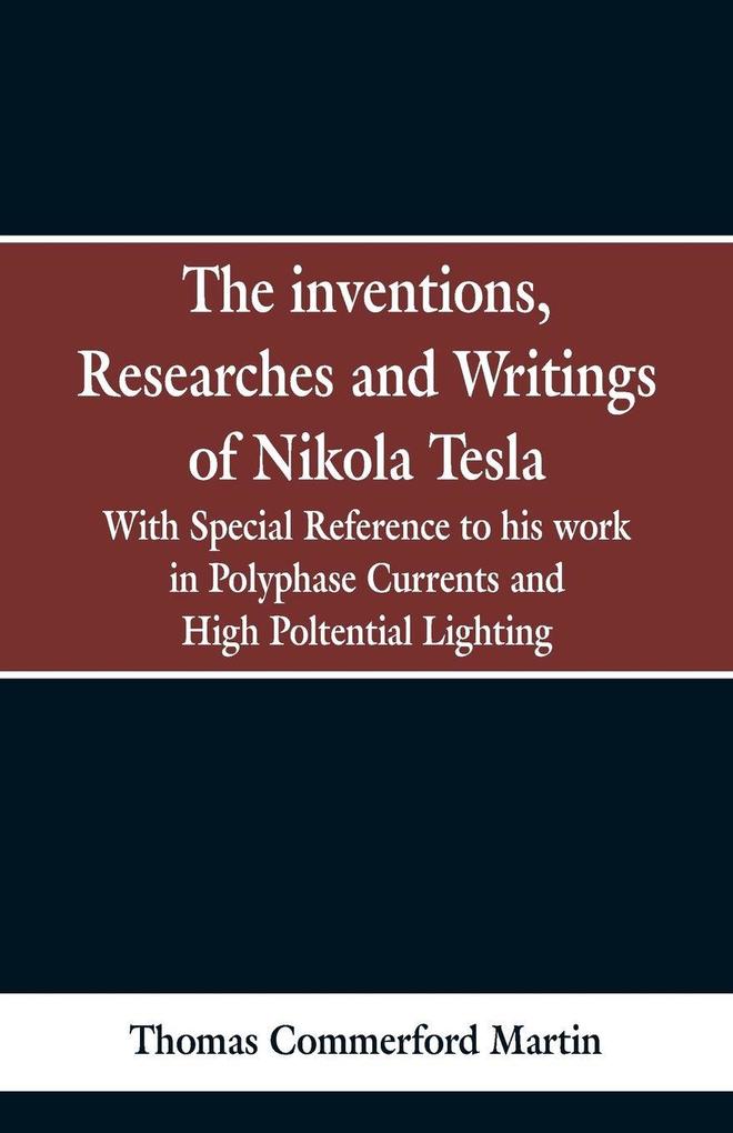 The Inventions Researches and Writings of Nikola Tesla