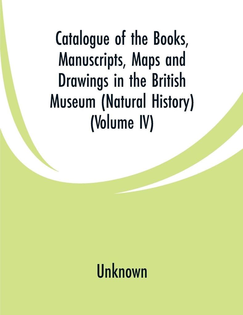 Catalogue of the Books Manuscripts Maps and Drawings in the British Museum (Natural History)