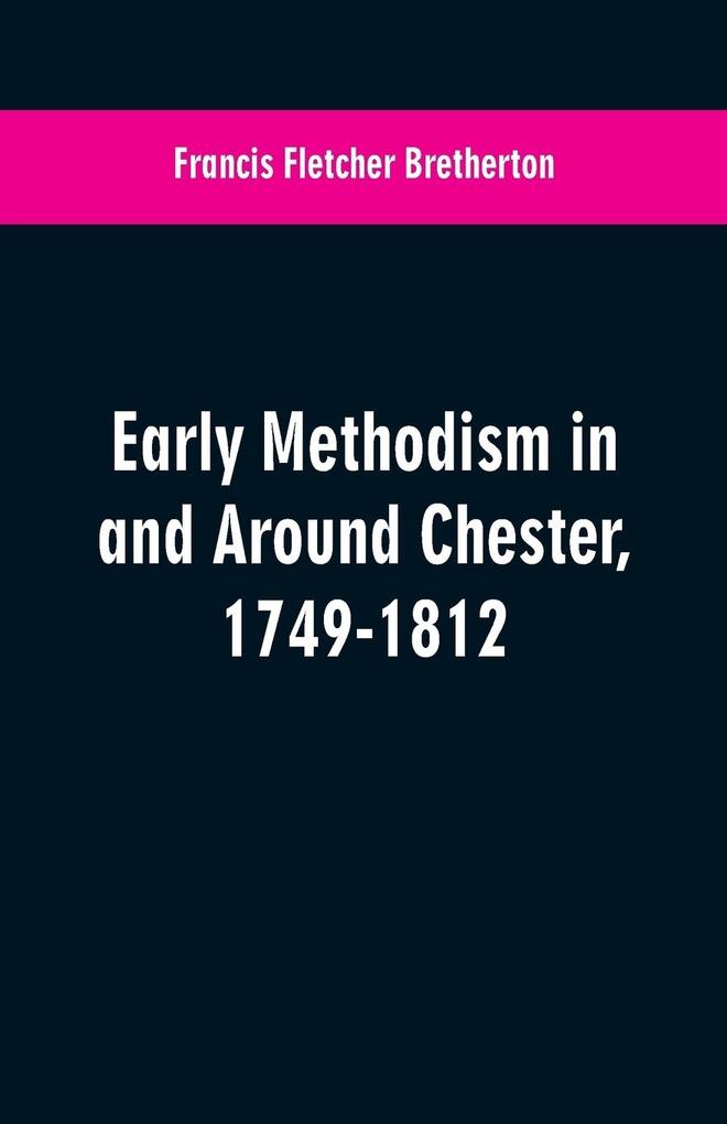 Early Methodism in and Around Chester 1749-1812