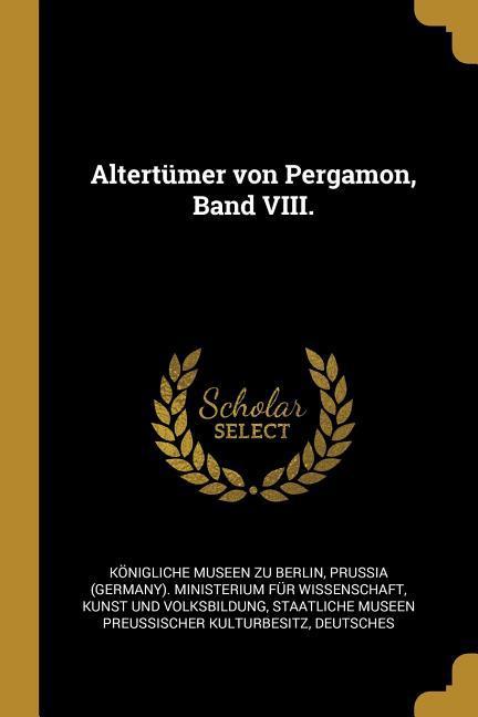 Altertümer Von Pergamon Band VIII.