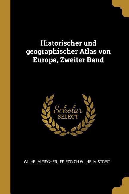 Historischer Und Geographischer Atlas Von Europa Zweiter Band