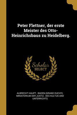 Peter Flettner Der Erste Meister Des Otto-Heinrichsbaus Zu Heidelberg.