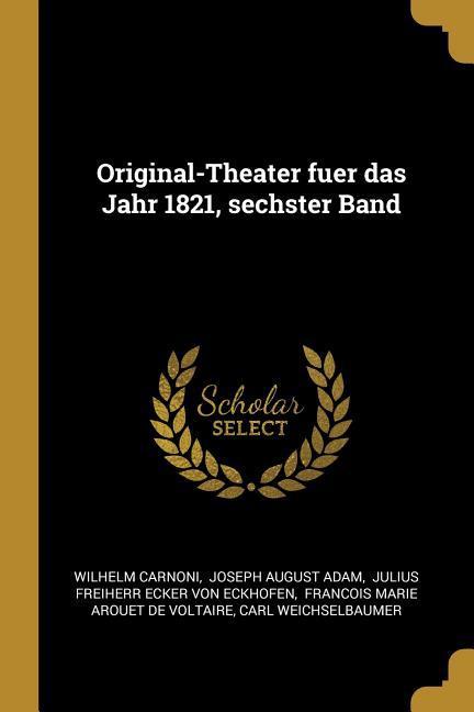 Original-Theater Fuer Das Jahr 1821 Sechster Band