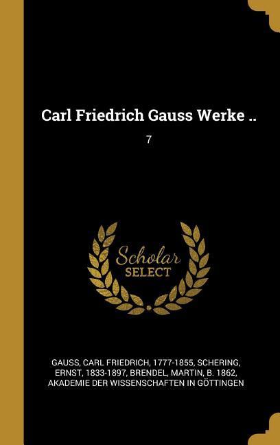 Carl Friedrich Gauss Werke ..: 7