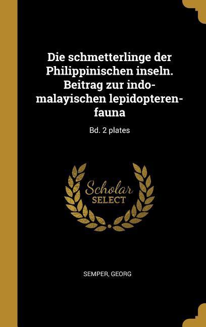 Die Schmetterlinge Der Philippinischen Inseln. Beitrag Zur Indo-Malayischen Lepidopteren-Fauna: Bd. 2 Plates