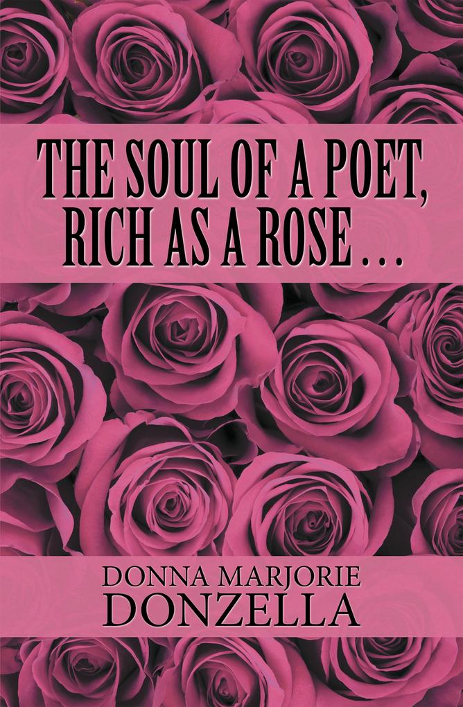The Soul of a Poet Rich as a Rose . . .