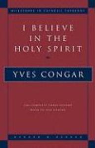 I Believe in the Holy Spirit: The Complete Three Volume Work in One Volume - Yves Congar