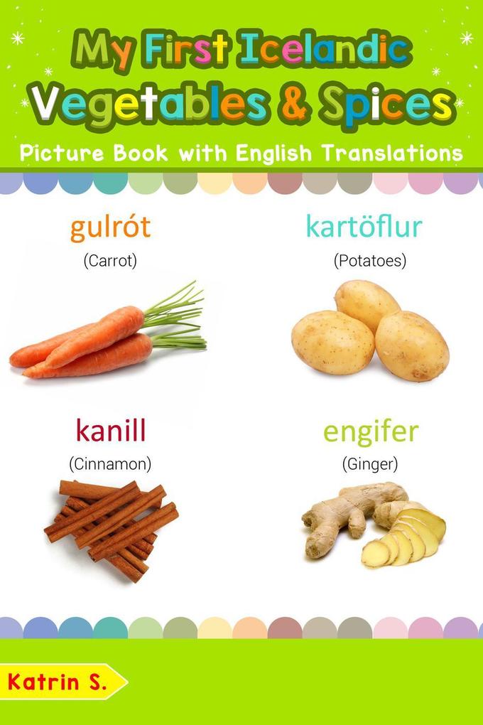 My First Icelandic Vegetables & Spices Picture Book with English Translations (Teach & Learn Basic Icelandic words for Children #4)