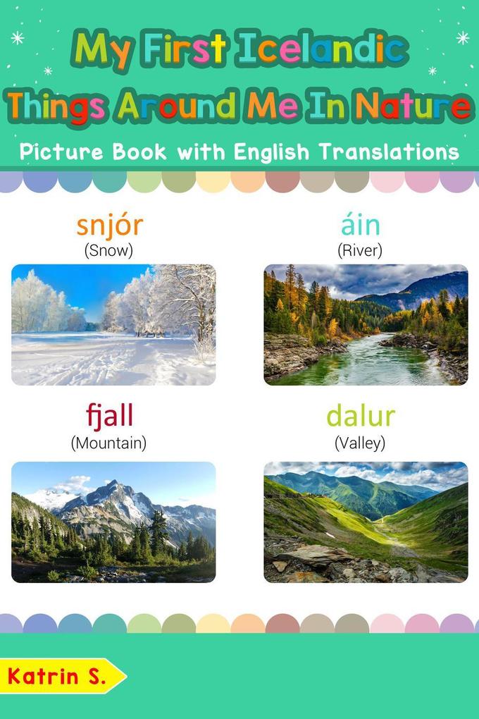 My First Icelandic Things Around Me in Nature Picture Book with English Translations (Teach & Learn Basic Icelandic words for Children #17)