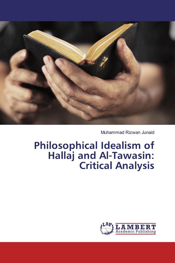 Philosophical Idealism of Hallaj and Al-Tawasin: Critical Analysis