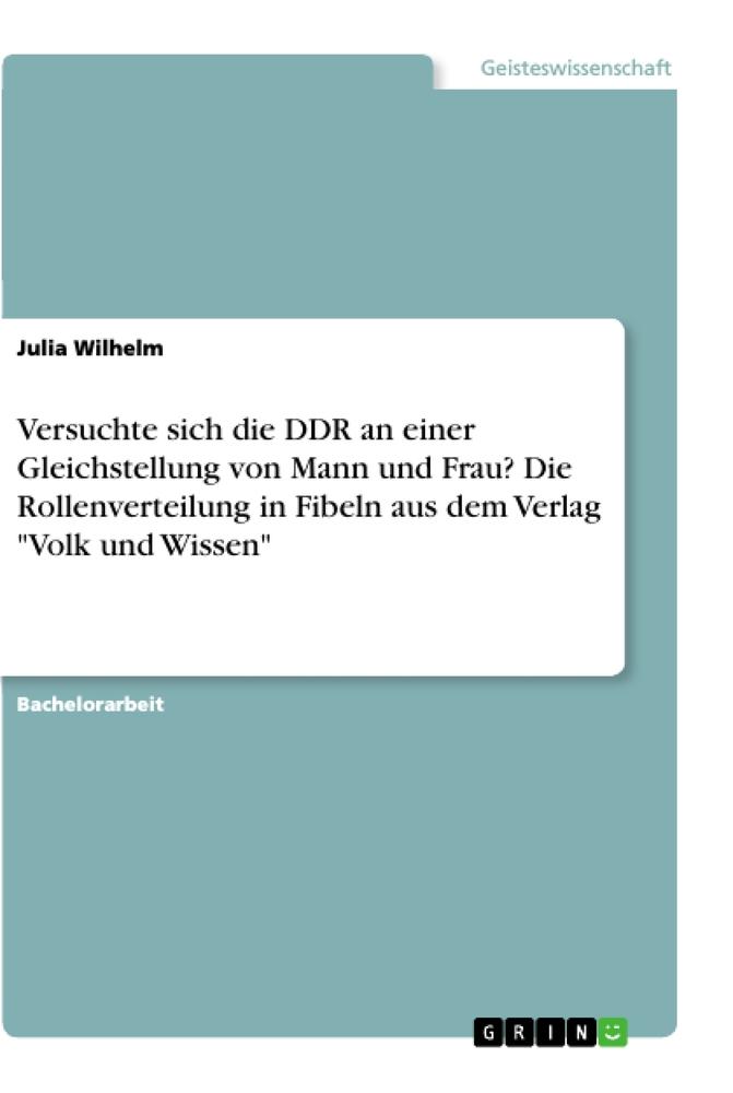Versuchte sich die DDR an einer Gleichstellung von Mann und Frau? Die Rollenverteilung in Fibeln aus dem Verlag Volk und Wissen - Julia Wilhelm