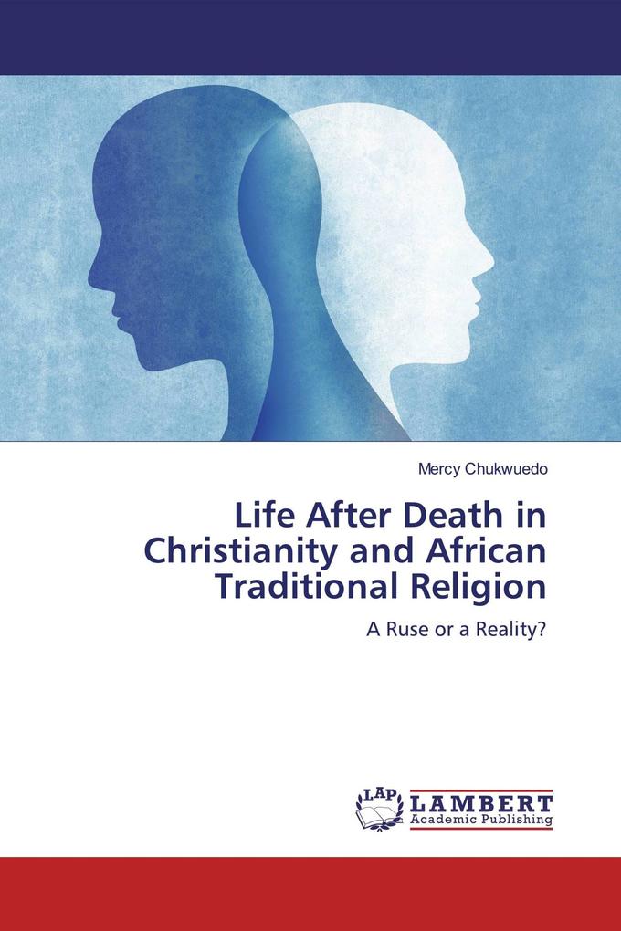 Life After Death in Christianity and African Traditional Religion