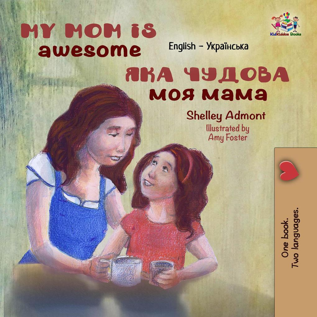 My Mom is Awesome (English Ukrainian Bilingual Collection)