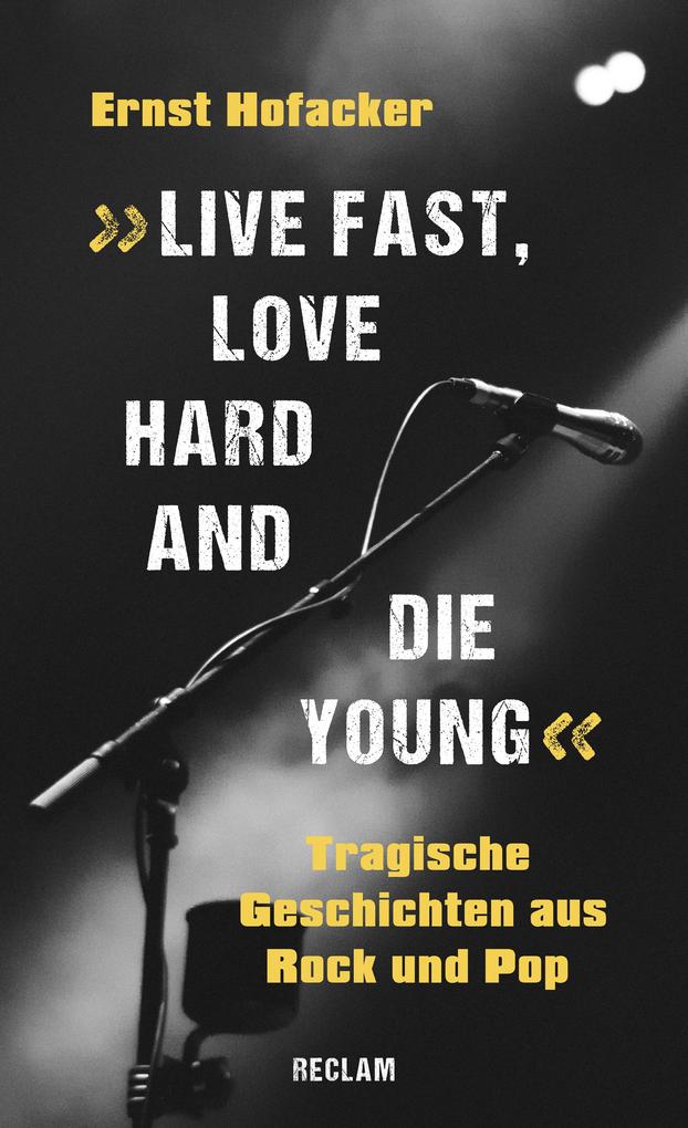 Live fast love hard and die young. Tragische Geschichten aus Rock und Pop
