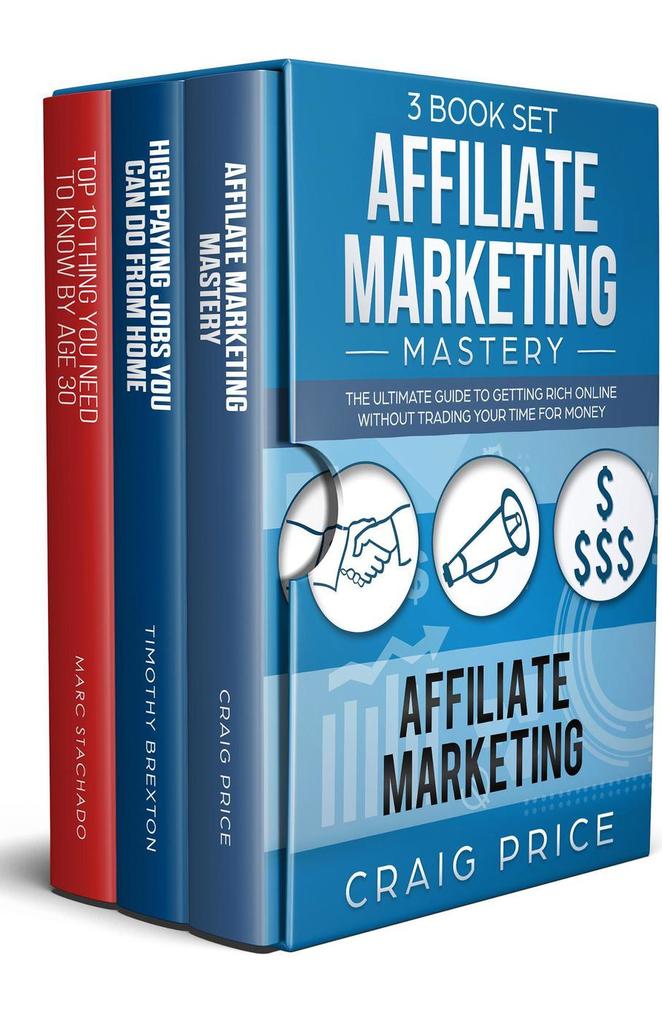 Affiliate Marketing - High Paying Jobs You Can Do From Home - Top 10 Thing You Need To Know By Age 30 (3 Book Set)