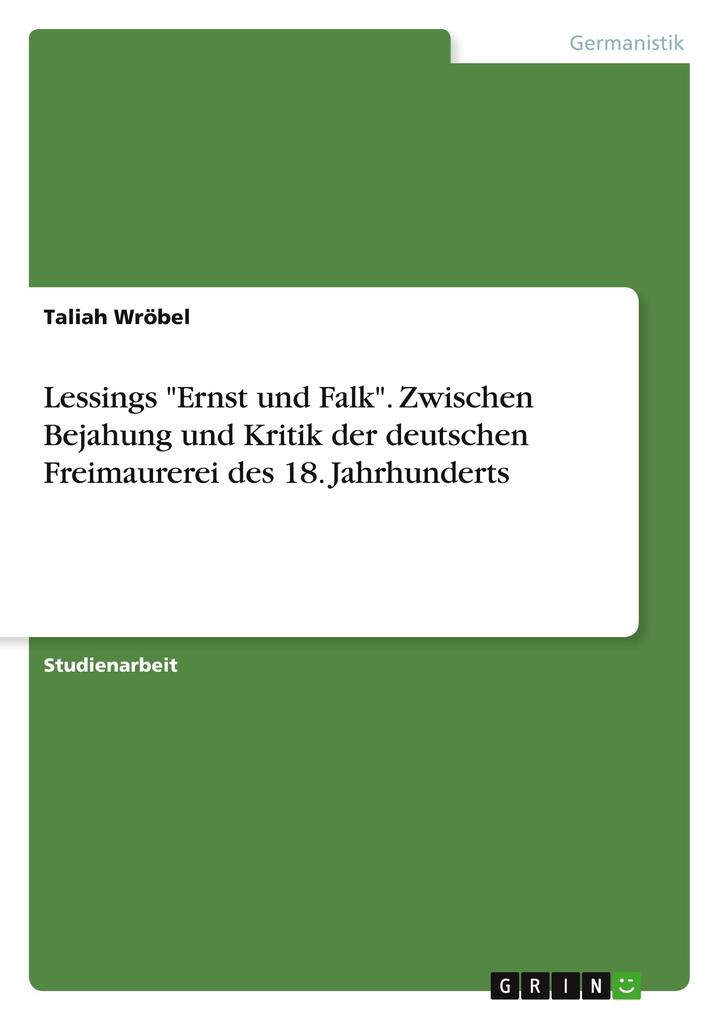 Lessings Ernst und Falk. Zwischen Bejahung und Kritik der deutschen Freimaurerei des 18. Jahrhunderts