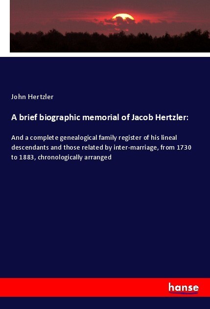 A brief biographic memorial of Jacob Hertzler: - John Hertzler