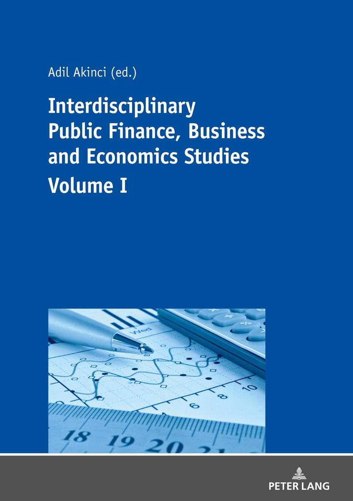 Interdisciplinary Public Finance Business and Economics Studies - Volume I