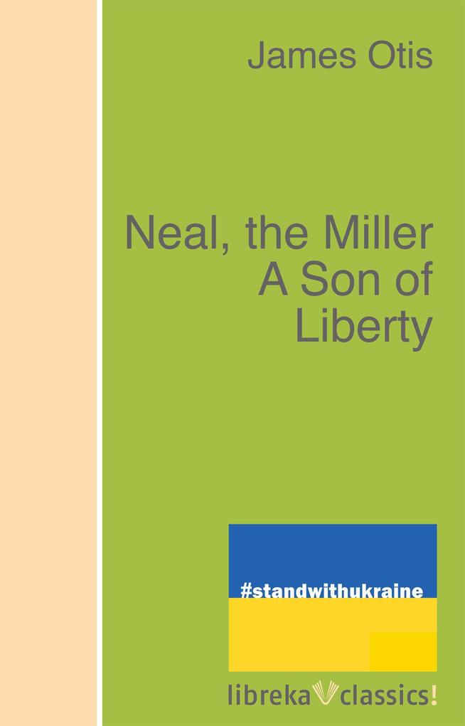 Neal the Miller A Son of Liberty