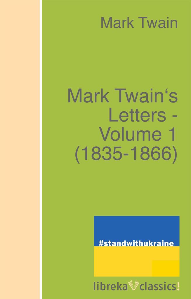 Mark Twain‘s Letters - Volume 1 (1835-1866)