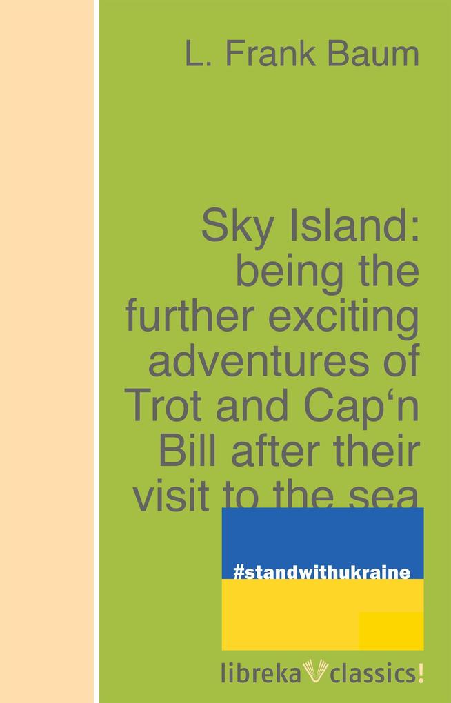 Sky Island: being the further exciting adventures of Trot and Cap‘n Bill after their visit to the sea fairies