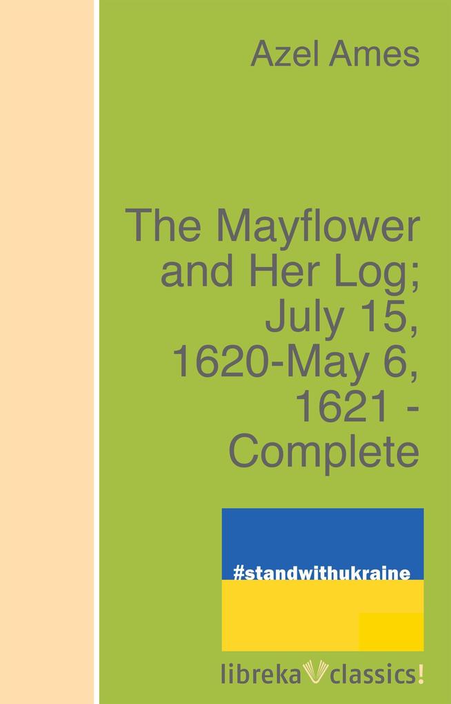 The Mayflower and Her Log; July 15 1620-May 6 1621 - Complete