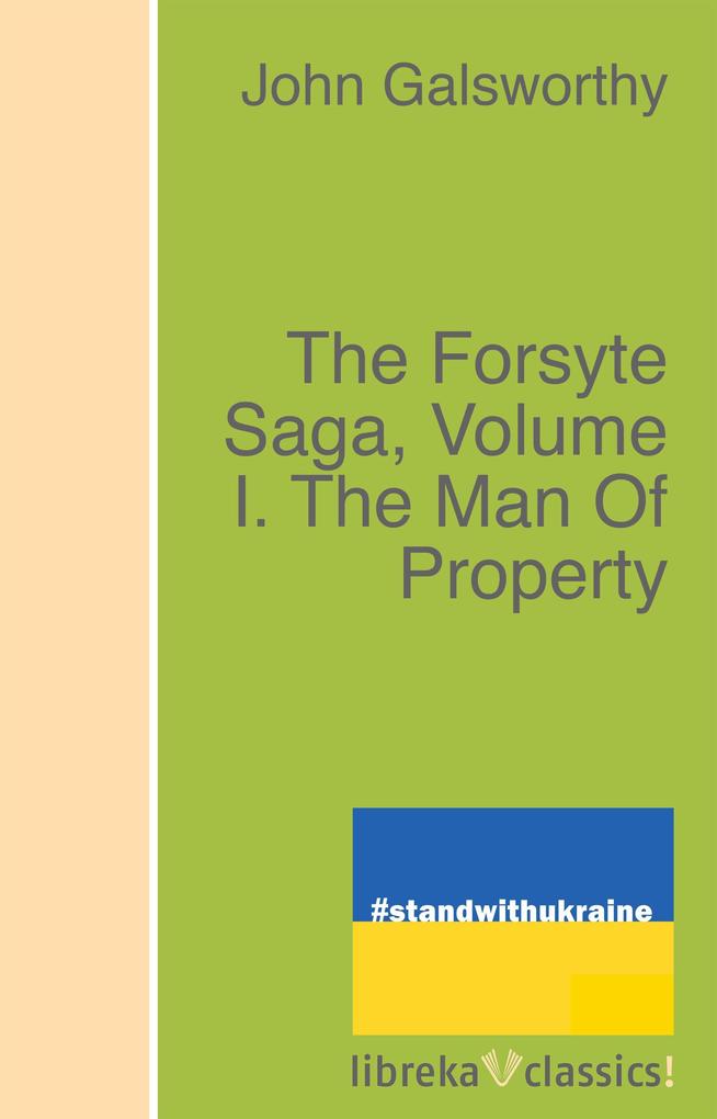 The Forsyte Saga Volume I. The Man Of Property