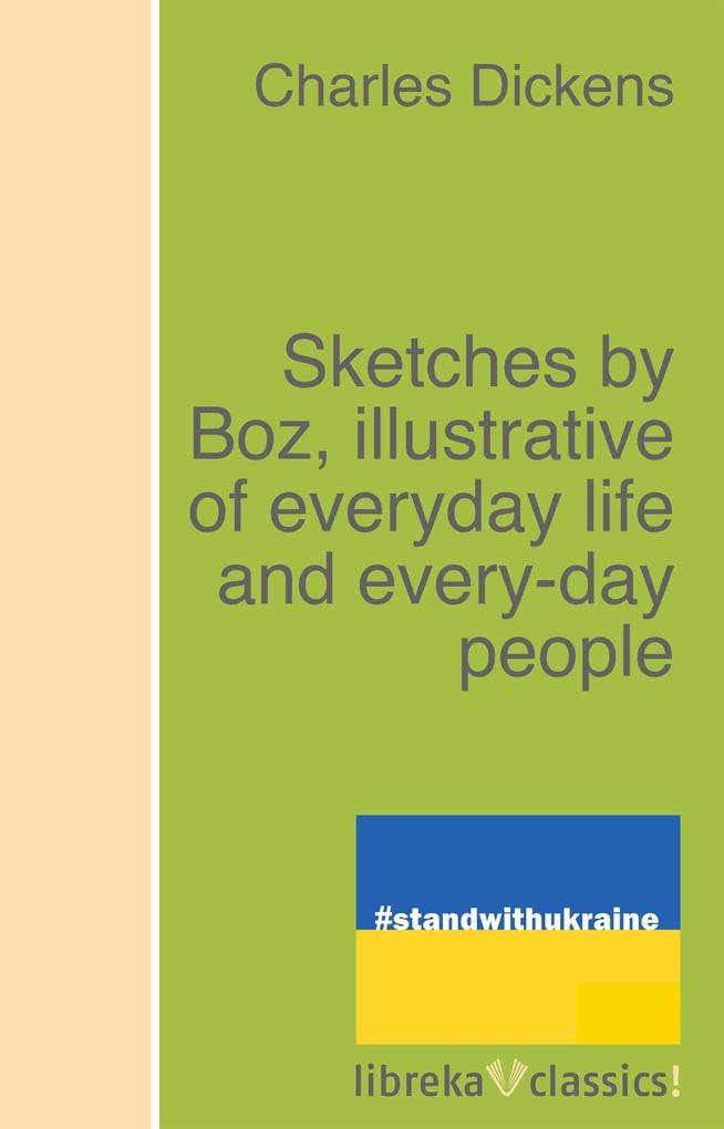 Sketches by Boz illustrative of everyday life and every-day people