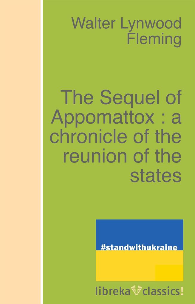 The Sequel of Appomattox : a chronicle of the reunion of the states