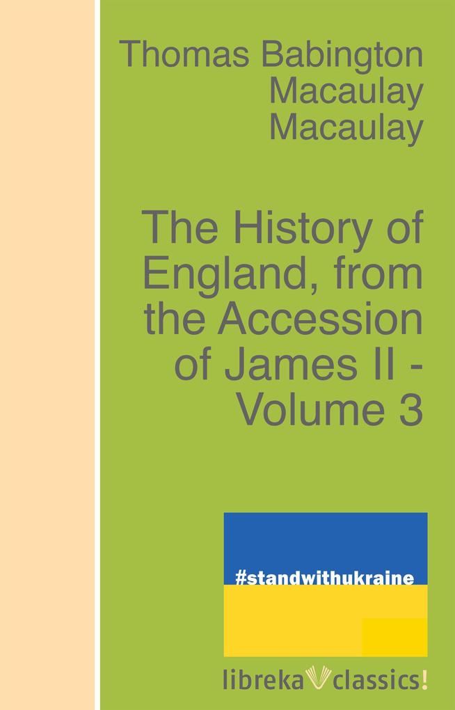 The History of England from the Accession of James II - Volume 3